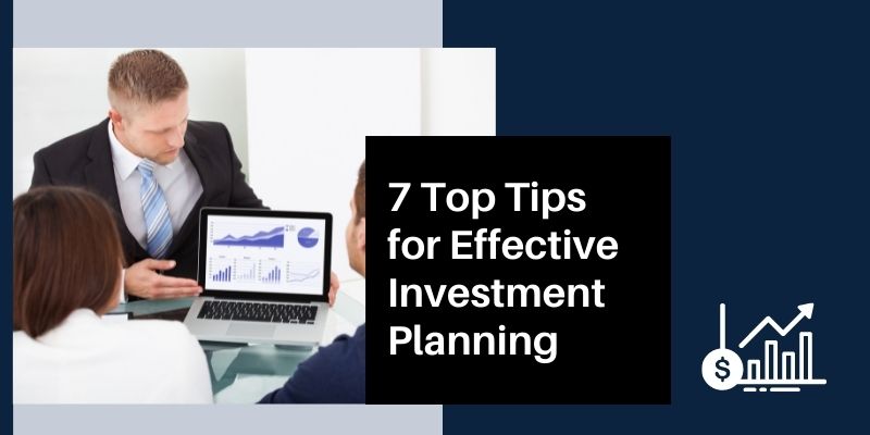 7 Top Tips for Effective Investment Planning