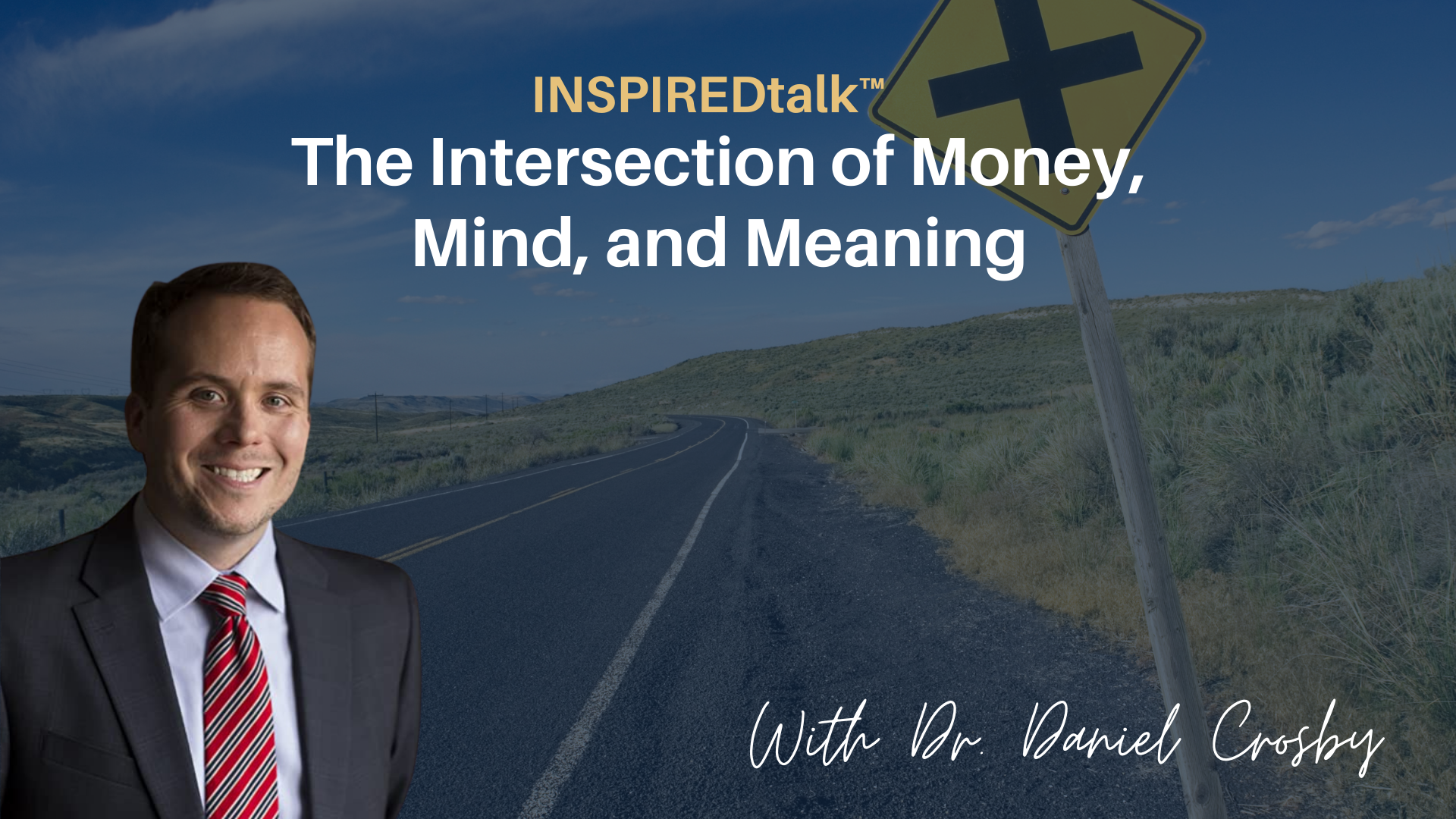Watch the INSPIREDtalk: The Intersection of Money, Mind, and Meaning with Dr. Daniel Crosby
