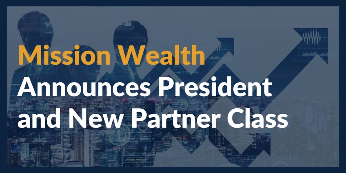 Mission Wealth Announces New President and 2023 Partner Class