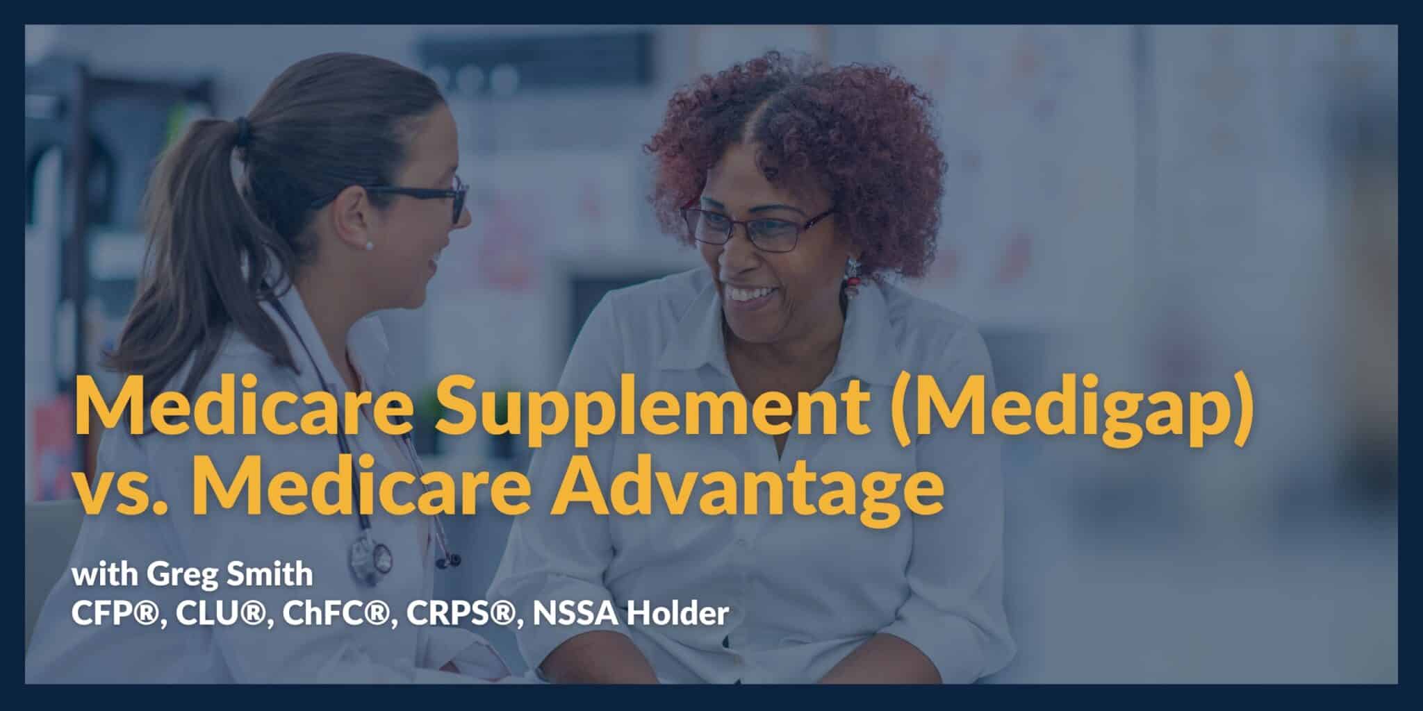 Medicare Supplement (Medigap) Plans vs. Medicare Advantage