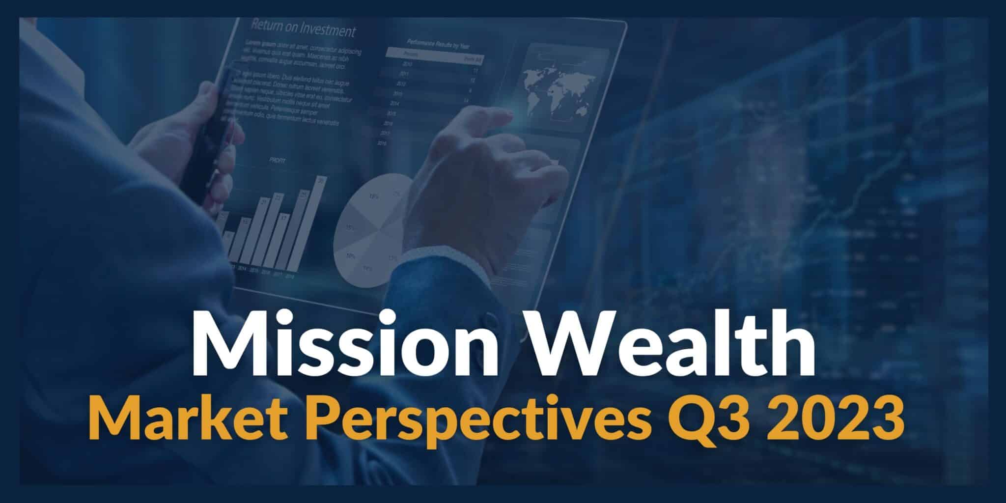 Market Update & Investment Outlook for Q3 2023 Mission Wealth