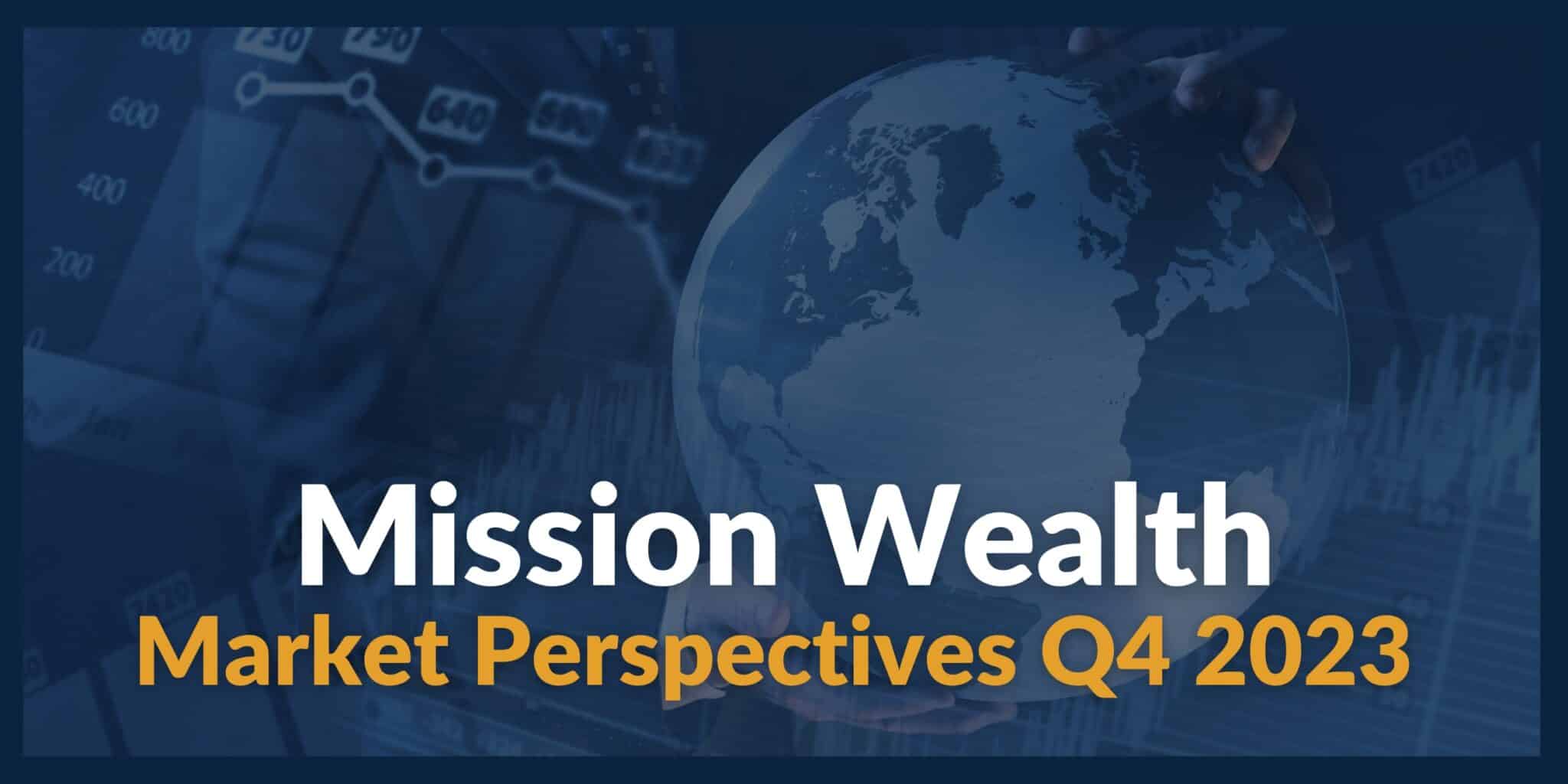 Market Update & Investment Outlook for Q4 2023 | Mission Wealth