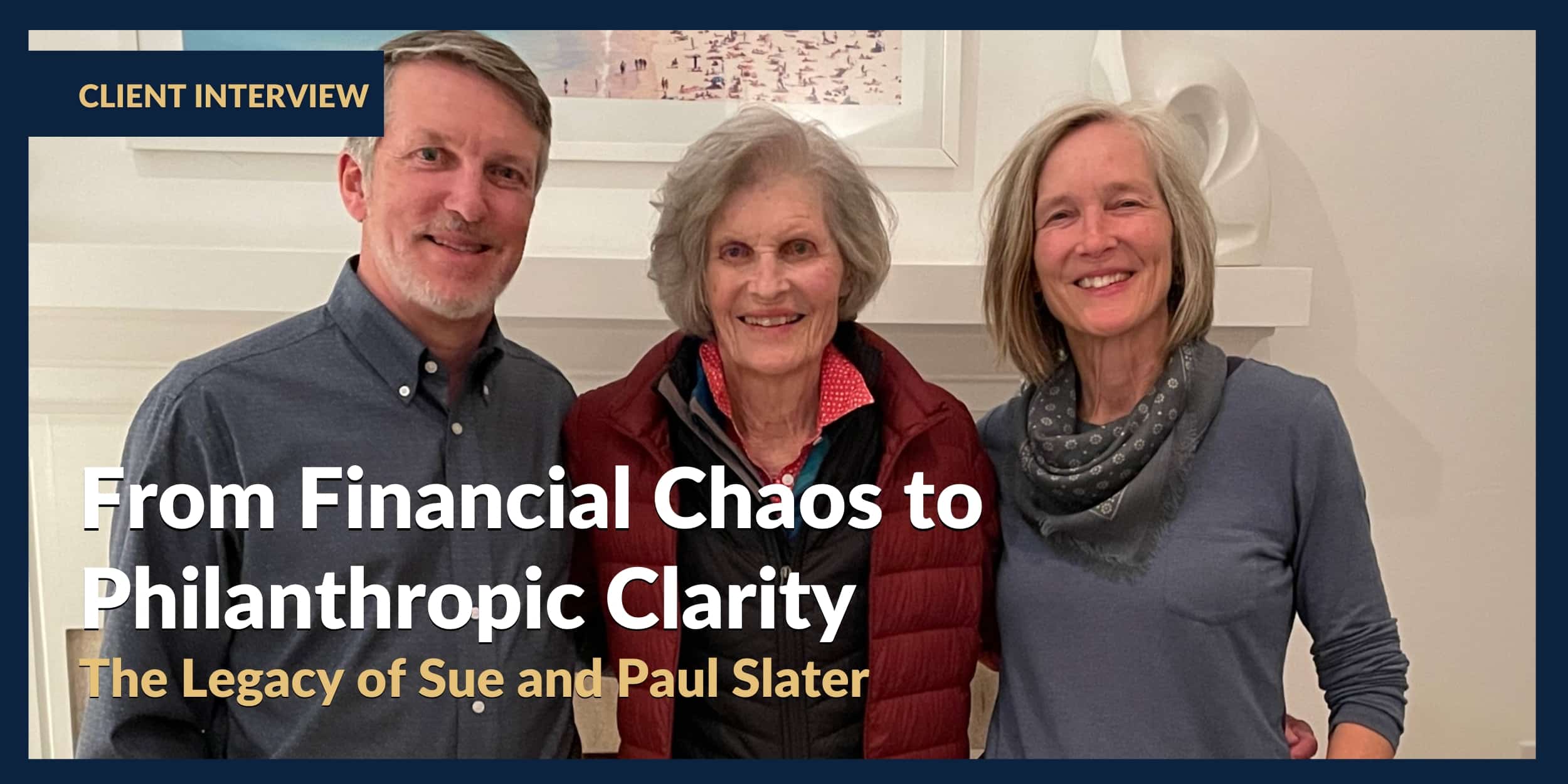 From Financial Chaos to Philanthropic Clarity The Legacy of Sue and Paul Slater