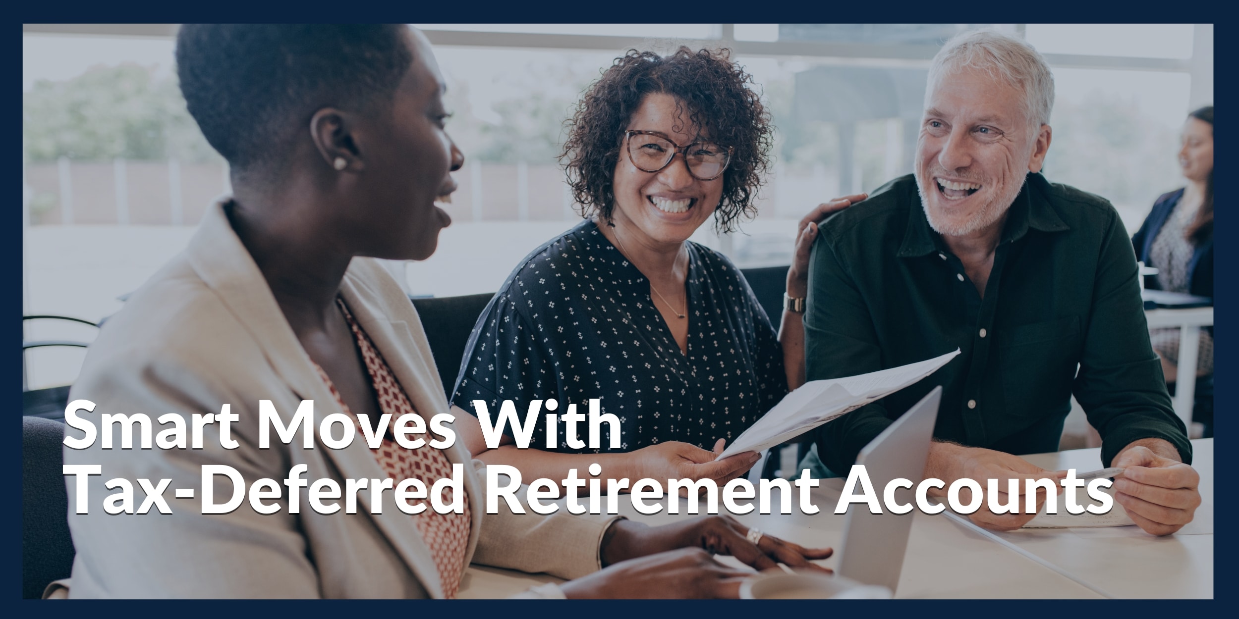 Smart Moves With Tax-Deferred Retirement Accounts