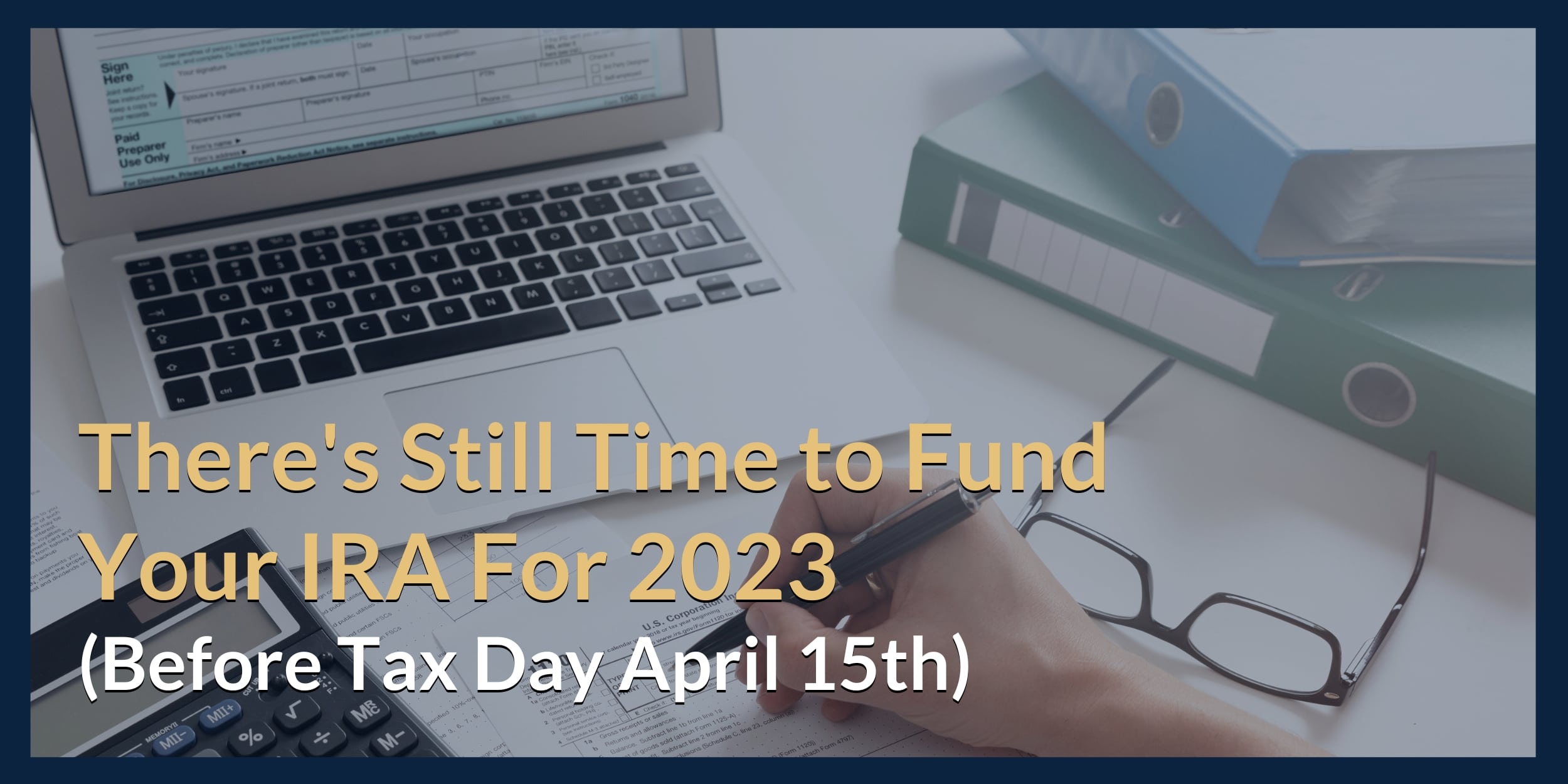 There's Still Time to Fund an IRA for 2023 (Before Tax Day)