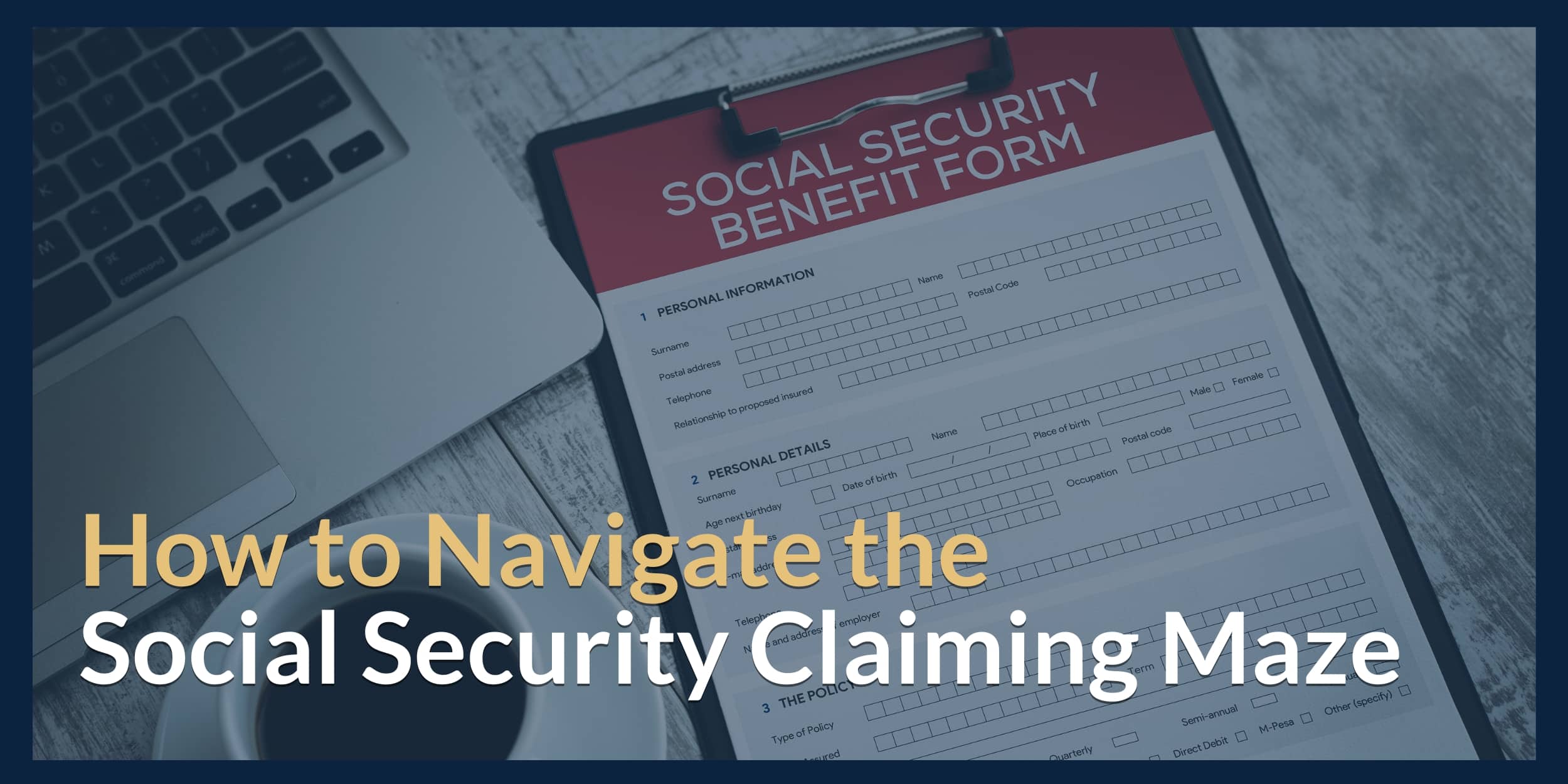 How to Navigate the Social Security Claiming Maze