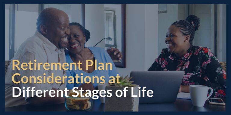 Retirement Plan Considerations at Different Stages of Life