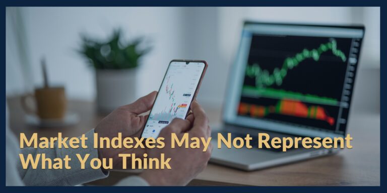 Market Indexes May Not Represent What You Think