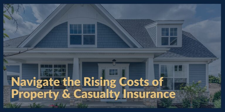 Navigate the Rising Costs of Property & Casualty Insurance