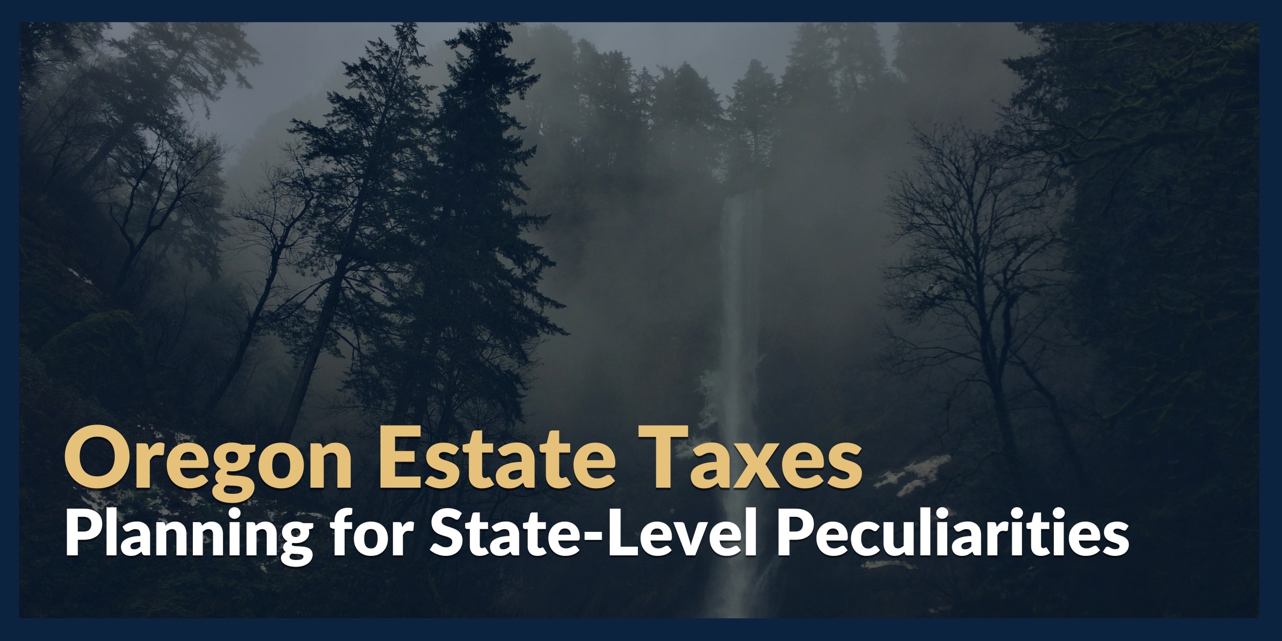 Oregon Estate Taxes – Planning for State Level Peculiarities 