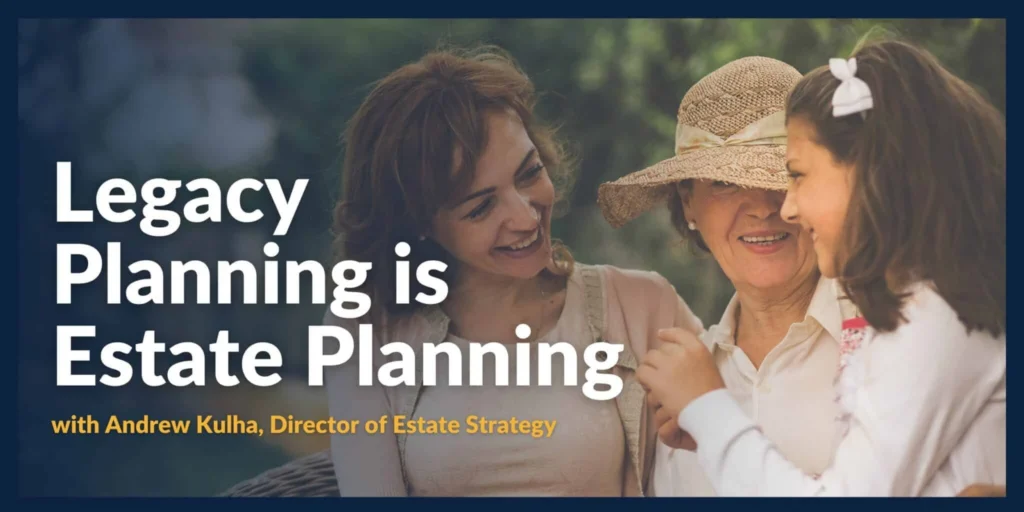 How to Marry Family Legacy with Estate Planning and Wealth Management