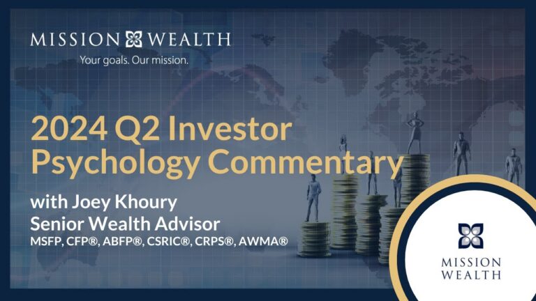 2024 Q2 Investor Psychology Commentary with Joey Khoury | Mission Wealth